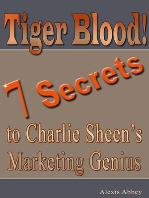cover image of Tiger Blood! 7 Secrets to Charlie Sheen's Marketing Genius